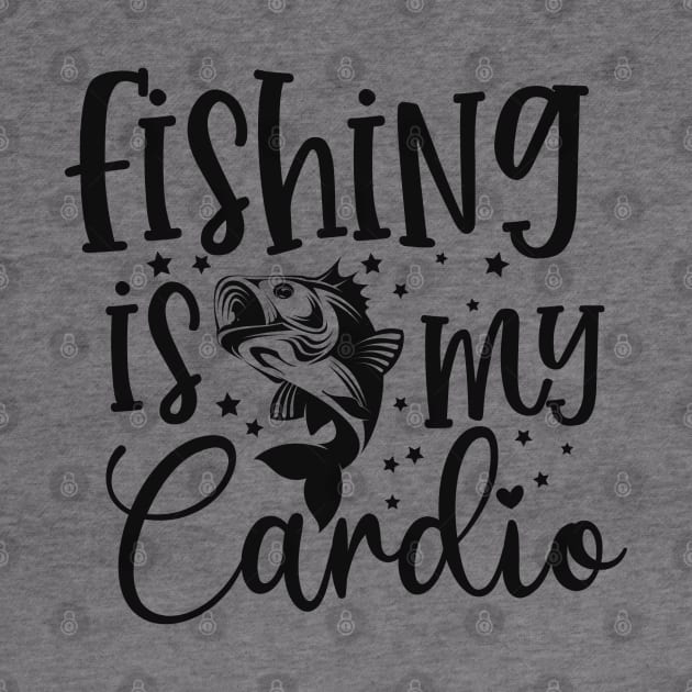 Fishing is my cardio by Art Cube